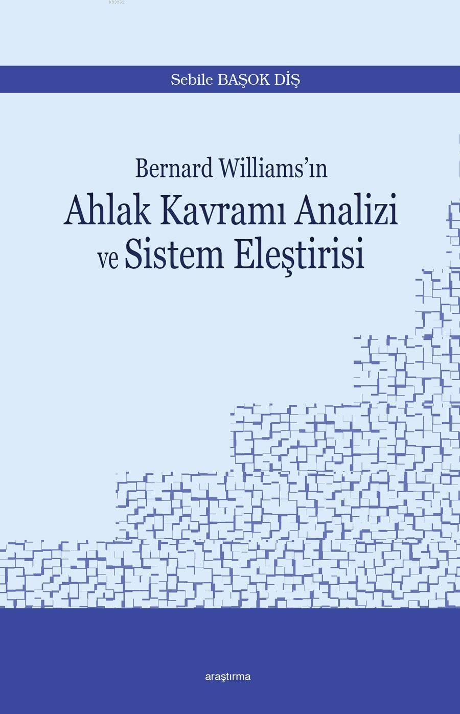 Bernard Williams'ın  Ahlak Kavramı Analizi ve Sistem Eleştirisi