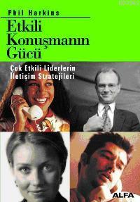 Etkili Konuşmanın Gücü; Çok Etkili Liderlerin İletişim Stratejileri