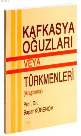  Kafkasya Oğuzları Veya Türkmenleri | Sapar Kürznov | Ali Duymaz | Ötüken Neşriyat | 9789754371550 | 