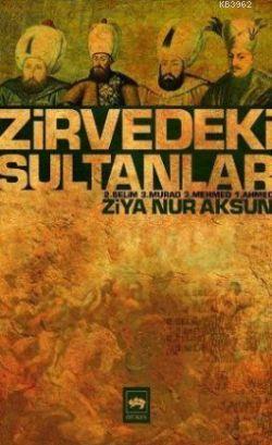  Zirvedeki Sultanlar 2 Selim 3 Murad 3 Mehmed 1 Ahmed | Ziya Nur Aksun | Ötüken Neşriyat | 9789754378450 | 