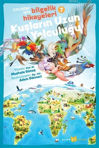  Kuşların Uzun Yolculuğu Çocuklar İçin Bilgelik Hikayeleri 7 | Mustafa Güneş | Adem Dönmez | Beyan Çocuk | 9789754739350 | 