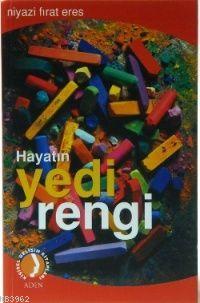  Hayatın Yedi Rengi | Niyazi Fırat Eres | Aden Yayınları | 9789756457450 | 