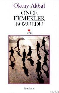 Önce Ekmekler Bozuldu