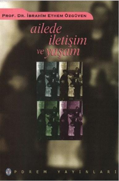  Ailede İletişim ve Yaşam | İbrahim Ethem Özgüven | Elvan Özsezgin | Pdrem Yayınları | 9789759562250 | 
