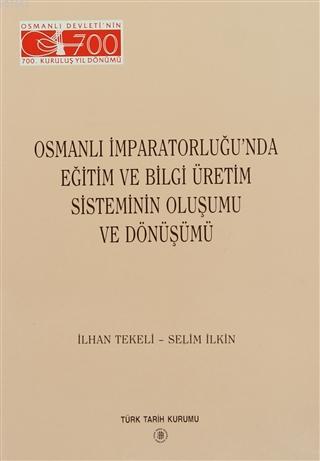 Osmanlı İmparatorluğu'nda Eğitim ve Bilgi Üretim  Sisteminin Oluşumu ve Dönüşümü