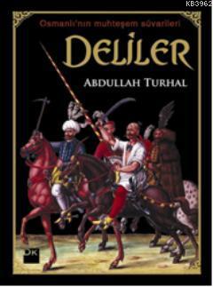  Deliler Osmanlının Muhteşem Süvariler | Abdullah Turhal | Doğan Kitap | 9786051119960 | 