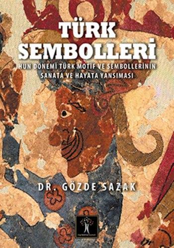 Türk Sembolleri; Hun Dönemi Motif ve Sembollerin Sanata ve Hayata Yansıması