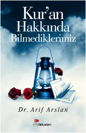 Kur An Hakkinda Bilmediklerimiz Arif Arslan 9786055114060 Kitap Magaza Elifkitabevi Com Tr