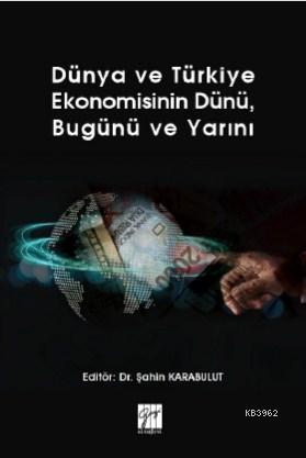 Dünya ve Türkiye Ekonomisinin Dünü, Bugünü ve Yarını