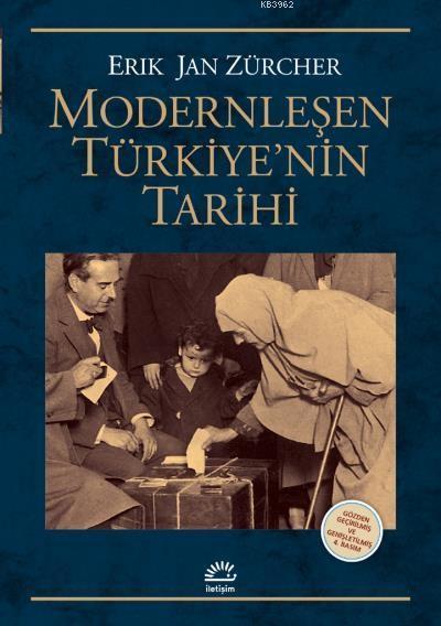  Modernleşen Türkiyenin Tarihi Gözden Geçirilmiş ve Genişletilmiş Baskı | Modernleşen Türkiyenin Tarihi Gözden Geçirilmiş ve Genişletilmiş Baskı | Erik Jan Zürcher | Yasemin Saner Gönen | Berna Akkıyal | Ümit Kıvanç | Barış Sağlan | İletişim Yayınları | 9789750525360 