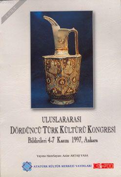 Uluslararası IV. Türk Kültürü Kongresi Bildirileri 1; 4-7 Kasım 1997, Ankara