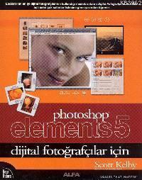  Photoshop Elements 5 Dijital Fotoğrafçılar İçin | Scott Kelby | Çiğdem Erdal | Alfa Basım Yayım Dağıtım | 9789752978560 | 