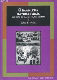  Osmanlıda Hayırseverlik | Amy Singer | Tarih Vakfı Yurt Yayınları | 9789753331760 | 
