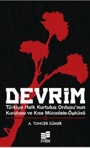Devrim; Türkiye Halk ve Kurtuluş Ordusu'nun Kuruluşu ve Kısa Mücadele Hayatı