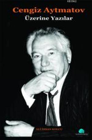 Cengiz Aytmatov Üzerine Yazılar