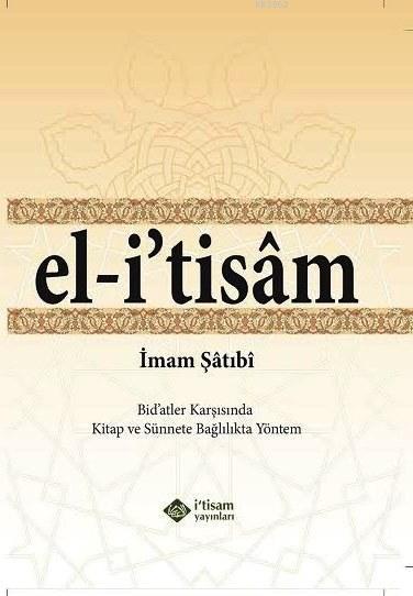 El-İtisâm; Bid'atler Karşısında Kitap ve Sünnete Bağlılıkta Yöntem