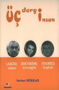 Üç Dergi Üç İnsan; Akis Toker, Devrim Avcıoğlu, Yankı Kışlalı
