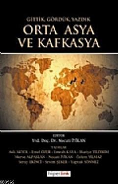 Orta Asya ve Kafkasya; Gittik, Gördük ve Yazdık