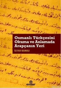 Osmanlı Türkçesini Okuma ve Anlamada Arapçanın Yeri