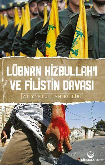 Lübnan Hizbullahı ve Filistin Davası | Lübnan Hizbullahı ve Filistin Davası | Atiyyetullah El Lîbî | Küresel Kitap | 3005060100070 