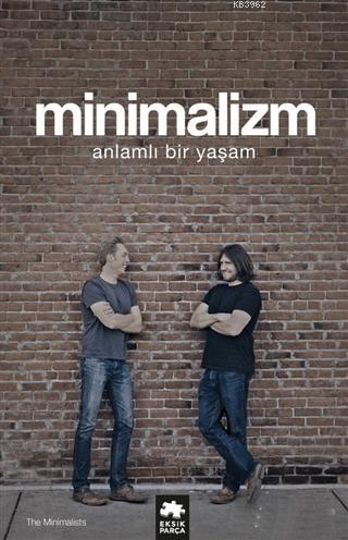 Minimalizm Anlamlı Bir Yaşam | Minimalizm Anlamlı Bir Yaşam | Hülya Key | Gözde Döneli | Joshua Fields MillburnRyan Nicodemus | Eksik Parça Yayınları | 9786052162170 