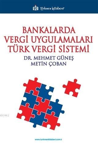 Bankalarda Vergi Uygulamalari Turk Vergi Sistemi Nihan Yegen Kurtulus Mehmet Gunes 9786052184370 Kitap Turkmenkitabevi Com Tr
