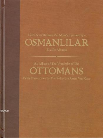 Osmanlılar Kıyafet Albümü; Lale Devri Ressamı Van Mour'un Çizimleriyle