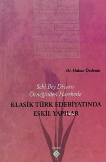 Klasik Türk Edebiyatında Eskil Yapılar; Sehi Bey Divanı Örneğinden Hareketle