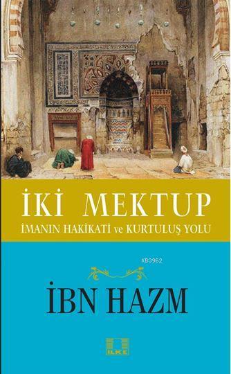  İki Mektup İmanın Hakikati ve Kurtuluş Yolu | İbn Hazm | İlke Yayıncılık | 9786055961770 | 