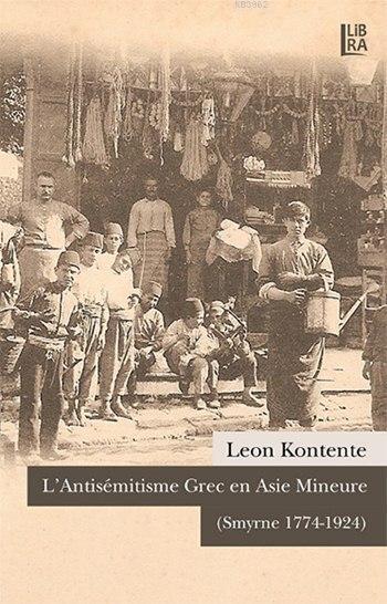 L'Antisémitisme Grec en Asie Mineure; (Smyrne 1774-1924)