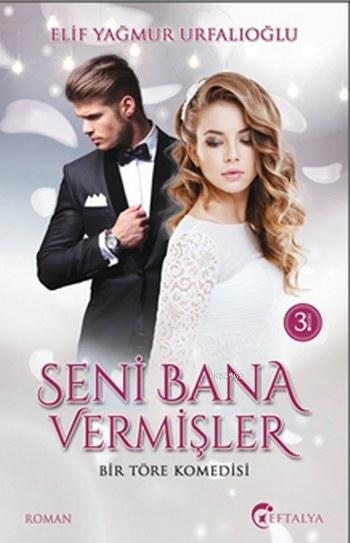  Seni Bana Vermişler Bir Töre Komedisi | Elif Yağmur Urfalıoğlu | Eftalya Kitap | 9786059288170 | 