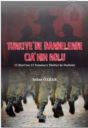Türkiye'de Darbelerde CIA'nın Rolü; 12 Mart'tan 15 Temmuz'a Türkiye'de Darbeler