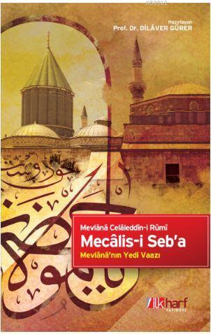  Mecalisi Seba | Mevlana Celaleddin Rumi | Dilaver Gürer | İlkharf Yayınları | 9786059844970 | 