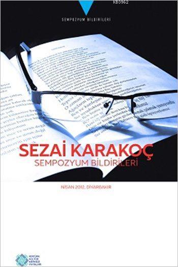 Sezai Karakoç Sempozyum Bildirileri; Nisan 2012, Diyarbakır