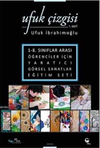 Ufuk Çizgisi 1.Seri; 1-8. Sınıflar Arası Öğrenciler İçin Yaratıcı Görsel Sanatlar Eğitim Seti