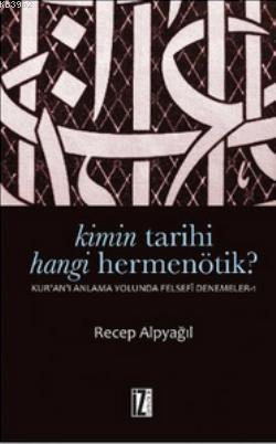 Kimin Tarihi, Hangi Hermenötik?; Kur'an'ı Anlama Yolunda Felsefi Denemeler 1