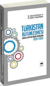 Türkistan Bütünleşmesi; Merkezi Asya'da Birlik Arayışları 1991 - 2001 - Hasan Ali Karasar