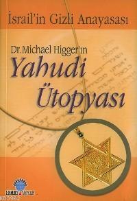 Dr. Michael Higger'ın Yahudi Ütopyası; İsrail'in Gizli Anayasası