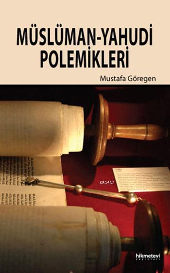  Müslüman Yahudi Polemikleri | Mustafa Göregen | Mustafa Demirci | Fetullah Mercan | Hikmet Evi Yayınları | 9786053511380 | 
