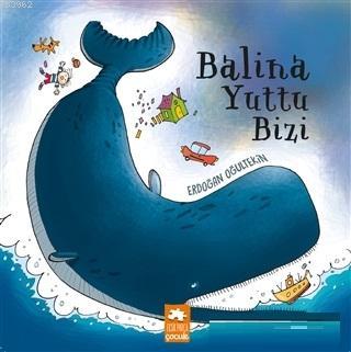  Balina Yuttu Bizi | Balina Yuttu Bizi | Erdoğan Oğultekin | Demet Çaltepe | Erdoğan Oğultekin | Eksik Parça Yayınları | 9786057939180 