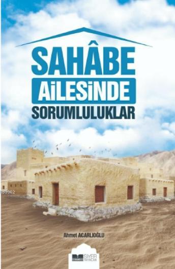  Sahabe Ailesinde Sorumluluklar | Mehmet Şeker | Muhammed Onur Özçelikçi | Ahmet Acarlıoğlu | Siyer Akademi | 9786257274180 | 