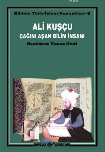 Ali Kuşçu Çağını Aşan Bilim İnsanı; Bilimin Türk - İslam Kaynakları 8