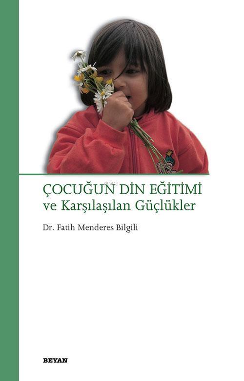  Çocuğun Din Eğitimi ve Karşılaşılan Güçlükler | Fatih Menderes Bilgili | Beyan Yayınları | 9789754733280 | 