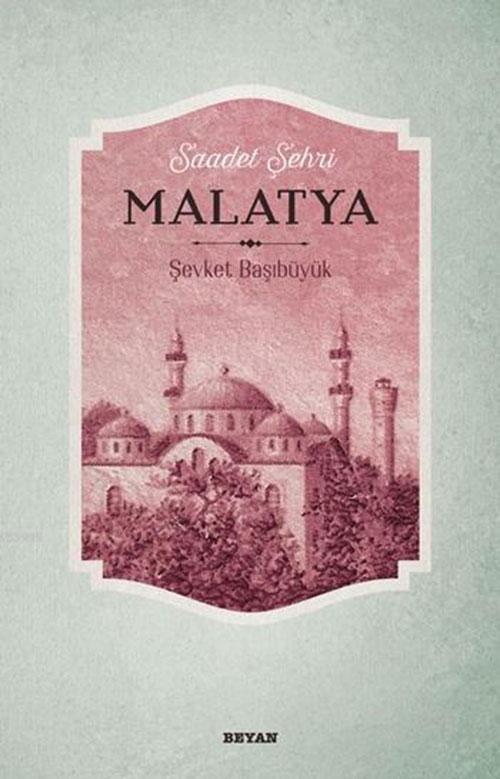  Saadet Şehri Malatya | Şevket Başıbüyük | Beyan Yayınları | 9789754736380 | 