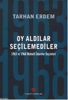 Oy Aldılar Seçilemediler; 1963 ve 1968 Mahalli İdareler Seçimleri