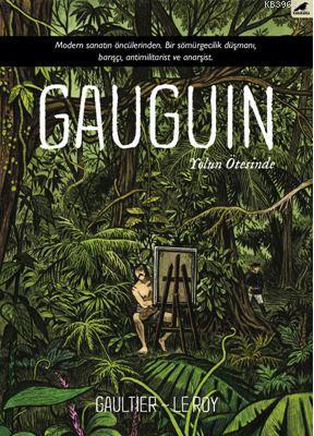 Gauguin, Modern Sanatın Öncülerinden. Bir Sömürgecilik Düşmanı, Barışçı, Antimilitarist ve Anarşist