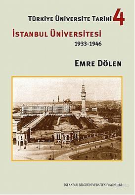 Türkiye Üniversite Tarihi 4; İstanbul Üniversitesi (1933-1946)