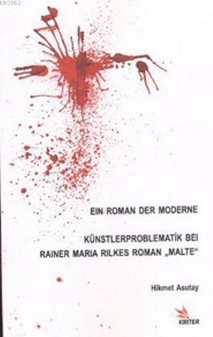 Ein Roman Der Moderne; Künstlerproblematik Bei Rainer Maria Rilkes Roman 'Malte'