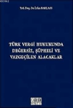 Türk Vergi Hukukunda Değersiz, Şüpheli ve Vazgeçilen Alacaklar