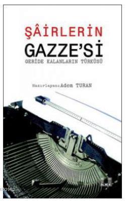  Şairlerin Gazzesi (Geride Kalanların Türküsü) | Adem Turan | İlke Yayıncılık | 9786055961190 | 